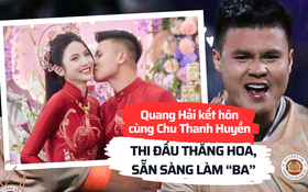 Quang Hải sau khi kết hôn với Chu Thanh Huyền: Thăng hoa trên sân cỏ, áp lực &quot;không dám thở&quot;, sẵn sàng làm &quot;ba&quot;, gánh luôn hết việc nhà
