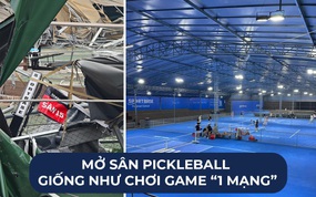 "Mở sân pickleball giống như chơi game 1 mạng"