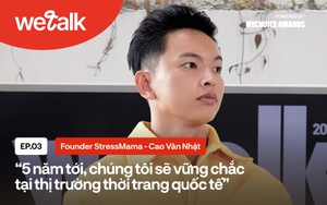 Founder StressMama: 5 năm tới, chúng tôi sẽ vững chắc tại thị trường thời trang quốc tế (#WeTalk EP03)