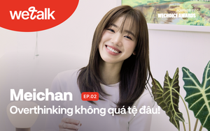 Meichan: Overthinking không quá tệ đâu! (#WeTalk EP02)