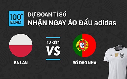 Dự đoán trận tứ kết Ba Lan - Bồ Đào Nha, nhận ngay quà khủng từ adidas