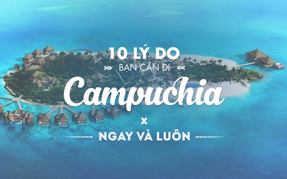 10 lý do bạn cần phải lên kế hoạch đi Campuchia ngay và luôn!