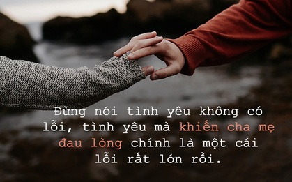 Khi quyết "tung hê" hết để bảo vệ tình yêu, cặp đôi ấy có nghĩ chút nào cho nỗi đau của cha mẹ?