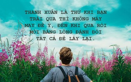 Thanh xuân không phải là thời gian, thanh xuân là cảm xúc!