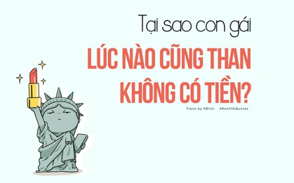 Ủa tại sao con gái lúc nào cũng than không có tiền?