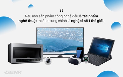 Nếu mọi sản phẩm công nghệ đều là tác phẩm nghệ thuật thì Samsung chính là nghệ sĩ số 1 thế giới