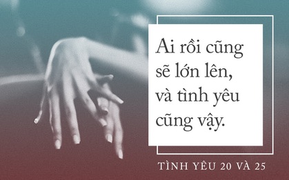 Khi 20 tuổi, tình yêu phải thật nồng nhiệt, nhưng nếu đã 25 bạn sẽ chỉ cần một tình yêu dịu dàng
