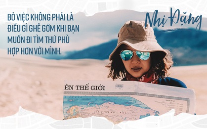 Nhị Đặng - Travel Blogger dám nghỉ việc để du lịch: “Không ai muốn thức dậy lại phải ngồi bàn giấy, thoả hiệp với deadline cả”