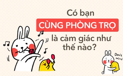 Chọn bạn cùng phòng trọ: Sướng hay khổ còn tùy duyên!