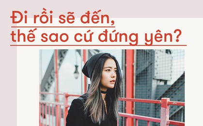 Tuổi xuân sẽ qua mau thôi, đừng sợ hãi nữa vì đi rồi sẽ đến!