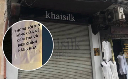 Tất cả cửa hàng Khaisilk ở Hà Nội và Sài Gòn đều tạm đóng cửa sau ồn ào từ vụ khăn lụa "made in China"