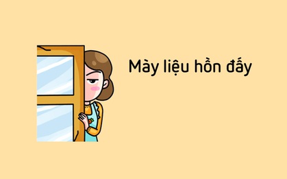 "Mày liệu hồn đấy!" - Khi mẹ đã nói câu này thì thôi xong...