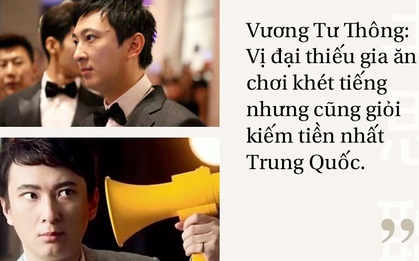 Vương Tư Thông: Đại thiếu gia ăn chơi khét tiếng nhưng cũng giỏi kiếm tiền nhất Trung Quốc