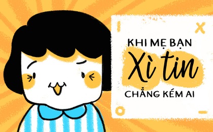 Sướng nhất là có một bà mẹ lúc nào cũng "xì tin" hết phần con cái