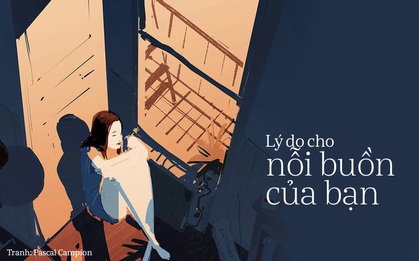 Kể thật đi, hôm nay vì sao bạn lại buồn?