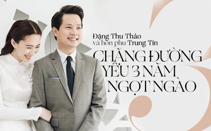 Hành trình từ yêu đến cưới của Đặng Thu Thảo và hôn phu Trung Tín: 3 năm lặng lẽ mà ngọt ngào đến ghen tị!
