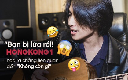 Bạn bị lừa rồi, "Hongkong1" hoá ra chẳng có nghĩa là "Không còn gì" như chúng ta vẫn nghĩ đâu!