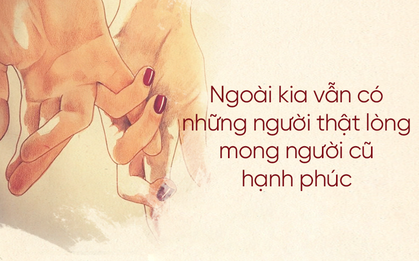 Cư dân mạng đã chứng minh: ngoài kia vẫn còn rất nhiều người thật lòng mong tình cũ được hạnh phúc