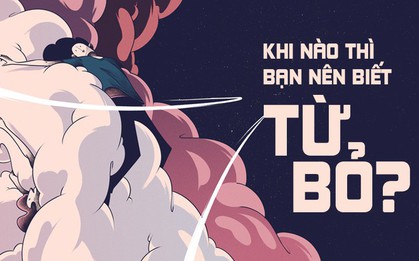 Nói mãi về sự cố gắng rồi, vậy bao giờ thì chúng ta nên từ bỏ?