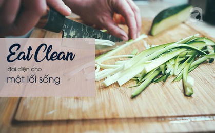 Tìm hiểu kiểu dinh dưỡng Eat Clean "thần thánh" - giảm cân cũng được, tăng cân cũng xong!