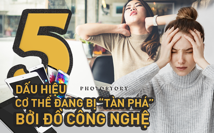 Nhận diện những dấu hiệu khi sức khoẻ của bạn đang bị tàn phá bởi đồ công nghệ