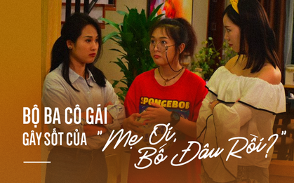 Ba cô con gái gây sốt của Mẹ Ơi, Bố Đâu Rồi: Từ gái quê xấc xược Quỳnh Búp Bê đến hot girl Nhật Ký Vàng Anh