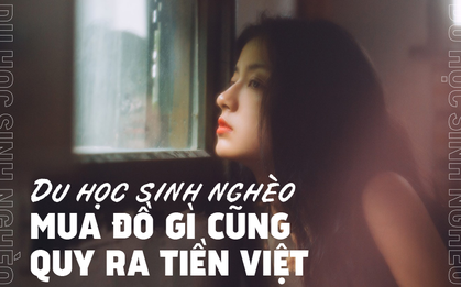 Bài viết gây bão về cuộc sống của du học sinh nghèo: Mua bất cứ đồ gì cũng quy ra tiền Việt