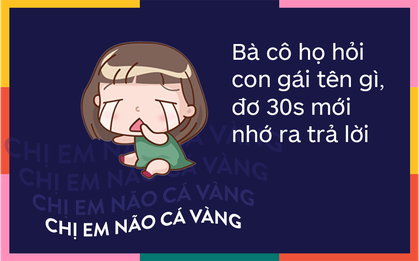 Tâm sự của những cô gái não cá vàng có siêu năng lực QUÊN mọi thứ trên đời