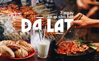 Đã có hẳn cẩm nang "7 ngày ăn" ở Đà Lạt đây này, đi chơi chẳng lo phải nghĩ ngợi ăn gì ở đâu nữa