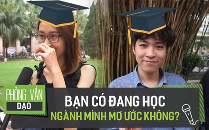 Phỏng vấn dạo: Bạn có đang học ngành mình mơ ước không?