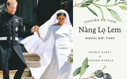 Chuyện về nàng Lọ Lem Meghan Markle: Ai cũng có thể là công chúa, kể cả khi bạn đã 36 tuổi và "qua một lần đò"