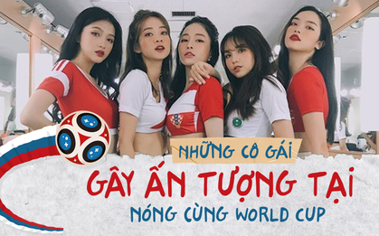 Điểm danh những cô gái ấn tượng tại "Nóng cùng World Cup 2018"