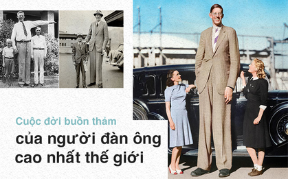 Câu chuyện buồn thảm đằng sau người đàn ông cao nhất thế giới