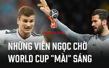 Alisson, Werner và những viên ngọc thô chờ World Cup "mài" sáng