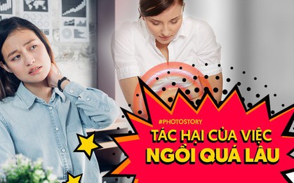 Nếu bạn phải ngồi làm việc một chỗ quá lâu, hãy cẩn thận với những tác hại này