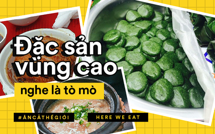 Những đặc sản vùng cao nghe tên thôi đã thấy tò mò, thách bạn dám thử hết số này