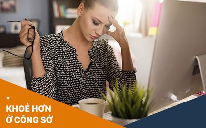 Đây là căn bệnh mà dân văn phòng nào cũng phải đối mặt khi làm việc với máy tính suốt nhiều giờ