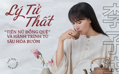Lý Tử Thất - "Tiên nữ đồng quê" và hành trình chịu đựng đau đớn trong chiếc kén cuộc đời chờ ngày lột xác thành chú bướm lộng lẫy