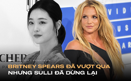 "Nếu Britney vượt qua được năm 2007, bạn có thể vượt qua được ngày hôm nay" nhưng Sulli đã không có được may mắn ấy!