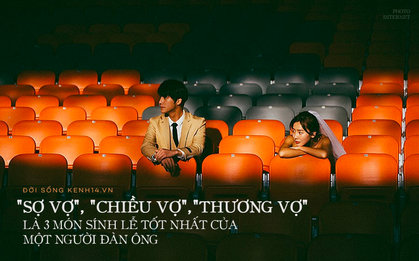 Chuẩn bị đồ cưới bao nhiêu cũng không đủ, chỉ có "sợ vợ", "chiều vợ", "thương vợ" mới là sính lễ tốt nhất của đàn ông