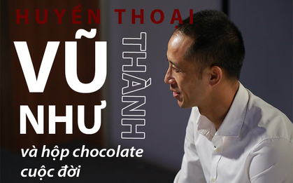 Vũ Như Thành và hộp chocolate cuộc đời