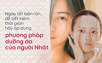Hãy áp dụng phương pháp làm đẹp nhanh - gọn - lẹ của người Nhật cho những ngày giáp Tết bận rộn