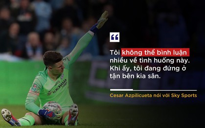 Những phát ngôn đáng chú ý nhất về vụ bật thầy của trai đẹp Kepa