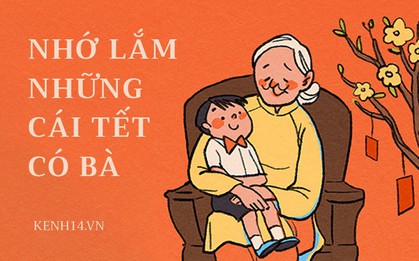 Hạnh phúc nhất trong kí ức mỗi người có lẽ là những ngày Tết có bà