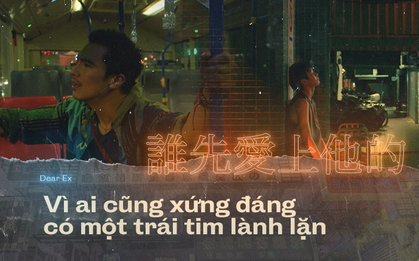 Dear Ex: Vì ai cũng xứng đáng bước sang năm mới với một trái tim lành lặn