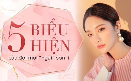 Soi kỹ 5 biểu hiện của đôi môi “ngại” son lì để thấy vì sao phải chọn ngay dòng son trang điểm chứa 50% thành phần dưỡng