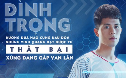 Đình Trọng: "Đường đua nào cũng đau đớn, nhưng vinh quang đạt được từ thất bại xứng đáng gấp vạn lần"