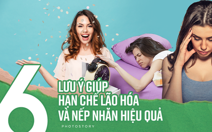 Hạn chế lão hoá và nếp nhăn hiệu quả với những mẹo này