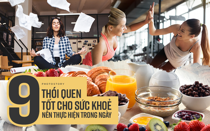 Một ngày tràn đầy năng lượng, khoẻ khoắn, vui tươi với 9 thói quen này