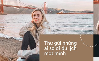 Thư gửi những người sợ đi du lịch một mình: Ở nhà với mẹ biết ngày nào khôn?